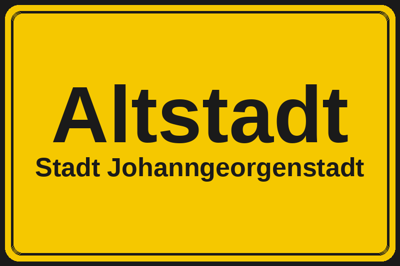Ortsschild Altstadt in Johanngeorgenstadt – Hotels, Pensionen und Ferienwohnungen im Stadtteil