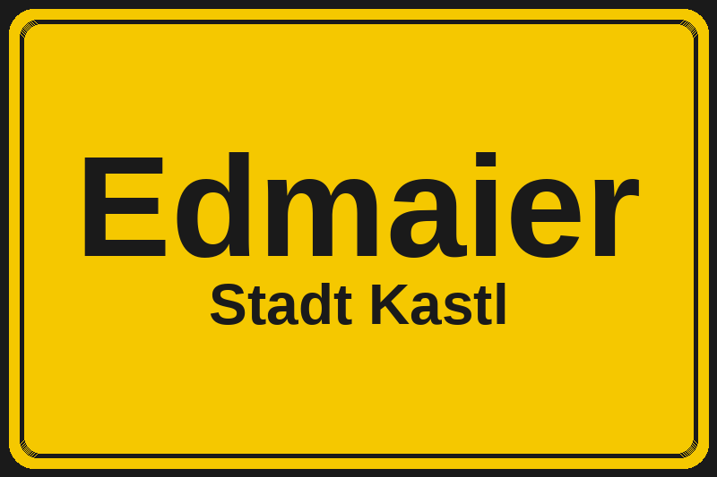 Ortsschild Edmaier in Kastl – Hotels, Pensionen und Ferienwohnungen im Stadtteil