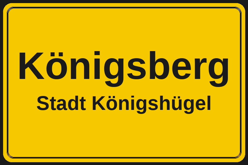 Ortsschild Königsberg in Königshügel – Hotels, Pensionen und Ferienwohnungen im Stadtteil