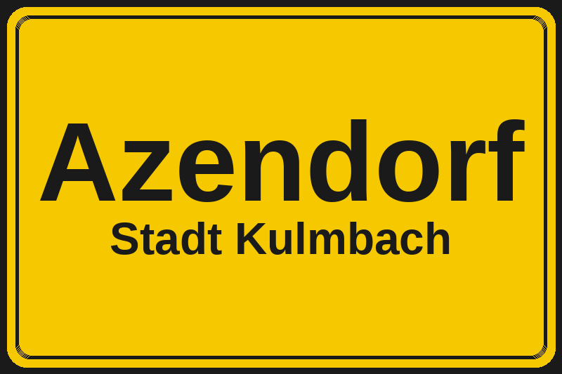 Ortsschild Azendorf in Kulmbach – Hotels, Pensionen und Ferienwohnungen im Stadtteil