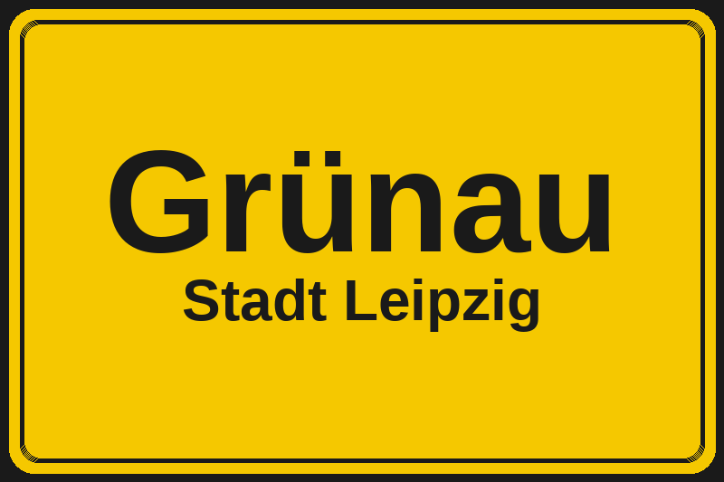 Ortsschild Grünau in Leipzig – Hotels, Pensionen und Ferienwohnungen im Stadtteil