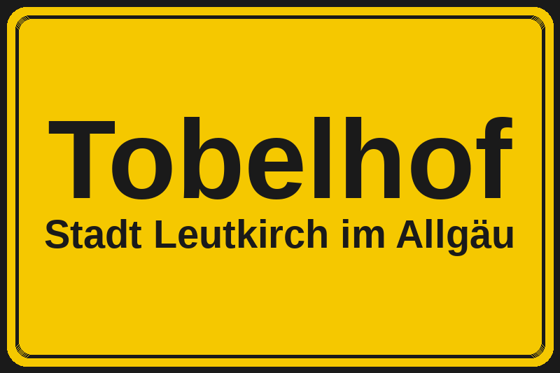 Ortsschild Tobelhof in Leutkirch im Allgäu – Hotels, Pensionen und Ferienwohnungen im Stadtteil