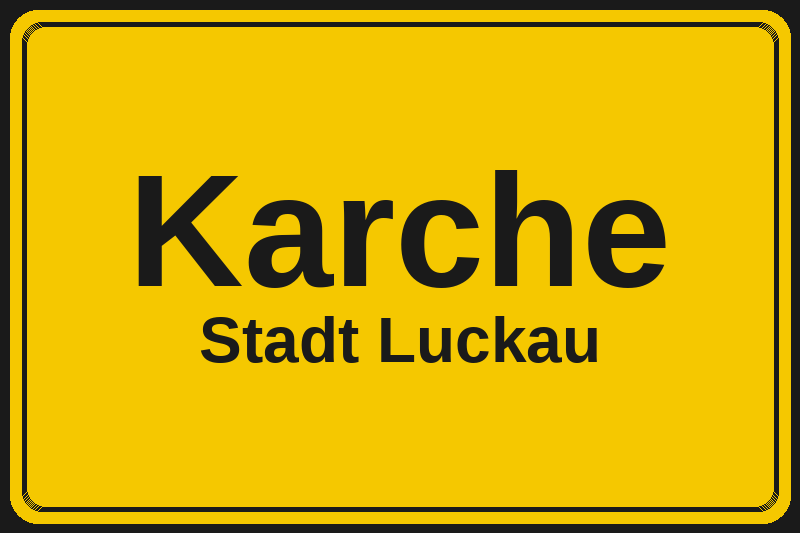 Ortsschild Karche in Luckau – Hotels, Pensionen und Ferienwohnungen im Stadtteil