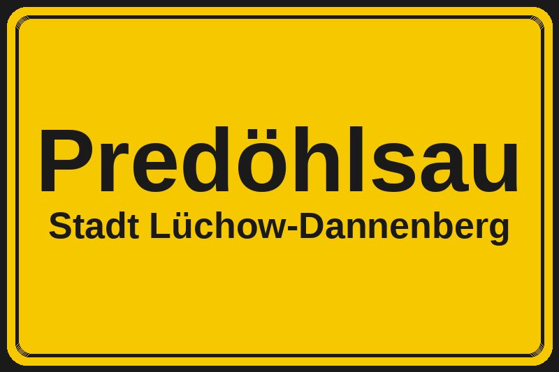 Ortsschild Predöhlsau in Lüchow-Dannenberg – Hotels, Pensionen und Ferienwohnungen im Stadtteil