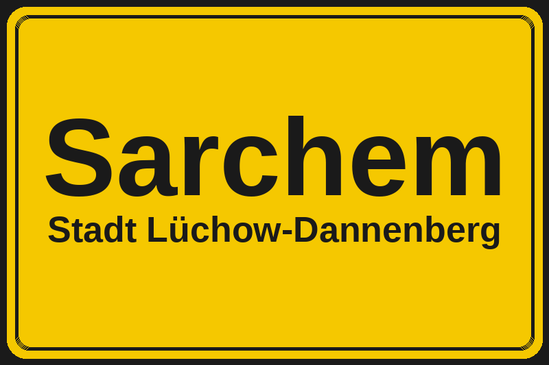 Ortsschild Sarchem in Lüchow-Dannenberg – Hotels, Pensionen und Ferienwohnungen im Stadtteil