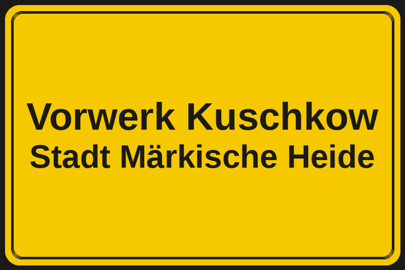 Vorwerk Kuschkow (Märkische Heide) – Hotels im Stadtteil Ortsschild Vorwerk Kuschkow in Märkische Heide – Hotels, Pensionen und Ferienwohnungen im Stadtteil