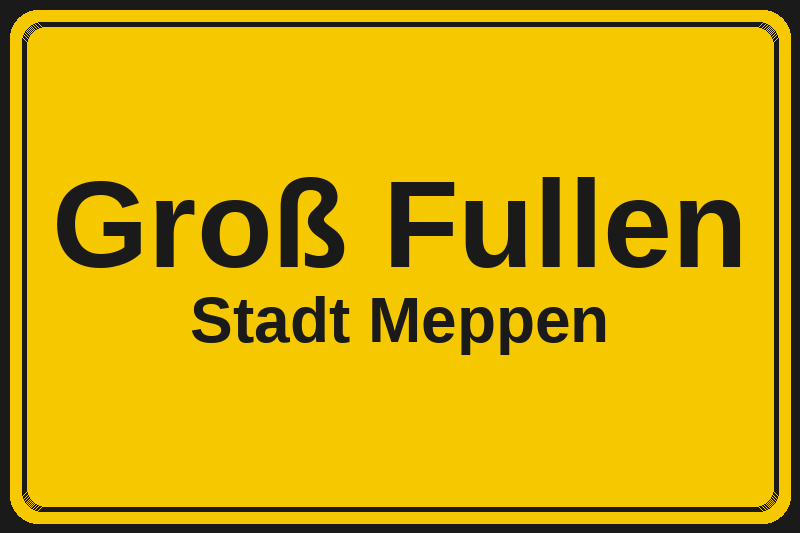 Ortsschild Groß Fullen in Meppen – Hotels, Pensionen und Ferienwohnungen im Stadtteil