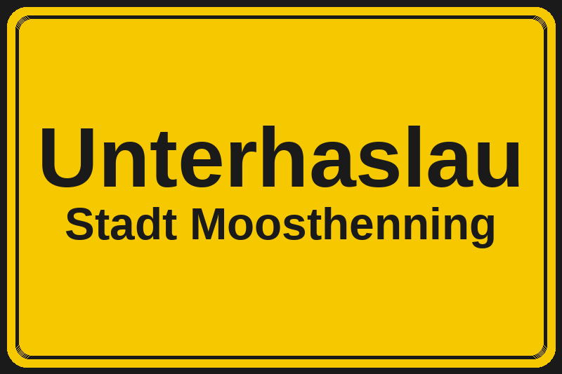 Ortsschild Unterhaslau in Moosthenning – Hotels, Pensionen und Ferienwohnungen im Stadtteil