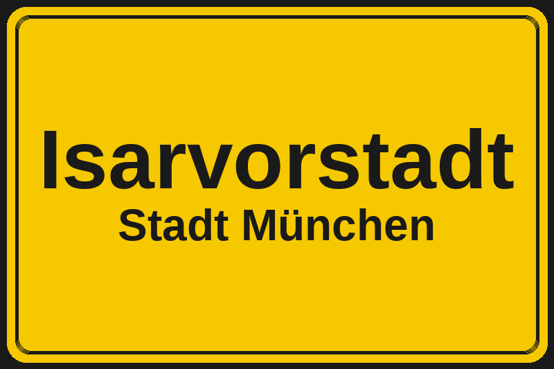 Ortsschild Isarvorstadt in München – Hotels, Pensionen und Ferienwohnungen im Stadtteil
