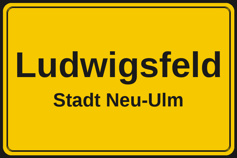 Ortsschild Ludwigsfeld in Neu-Ulm – Hotels, Pensionen und Ferienwohnungen im Stadtteil