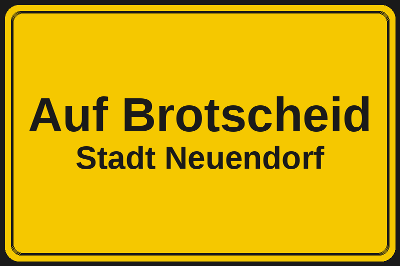 Ortsschild Auf Brotscheid in Neuendorf – Hotels, Pensionen und Ferienwohnungen im Stadtteil