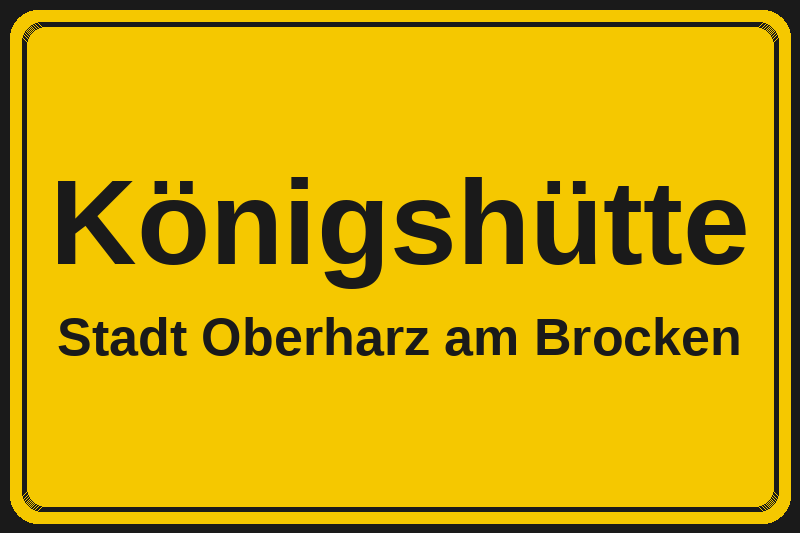 Ortsschild Königshütte in Oberharz am Brocken – Hotels, Pensionen und Ferienwohnungen im Stadtteil