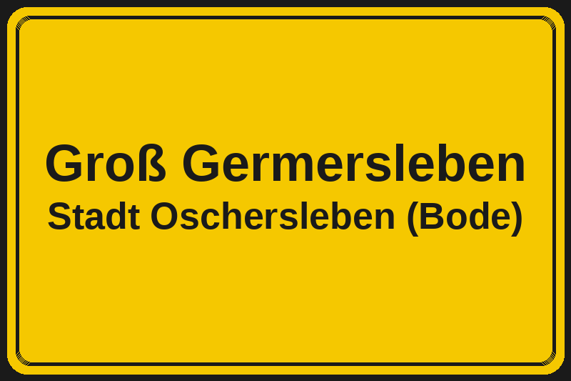 Ortsschild Groß Germersleben in Oschersleben (Bode) – Hotels, Pensionen und Ferienwohnungen im Stadtteil