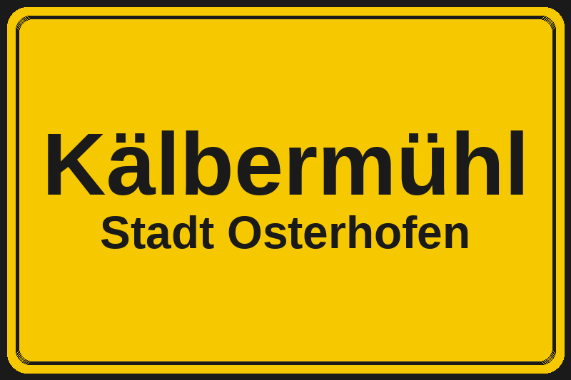 Ortsschild Kälbermühl in Osterhofen – Hotels, Pensionen und Ferienwohnungen im Stadtteil