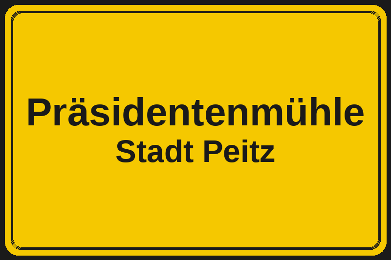Ortsschild Präsidentenmühle in Peitz – Hotels, Pensionen und Ferienwohnungen im Stadtteil
