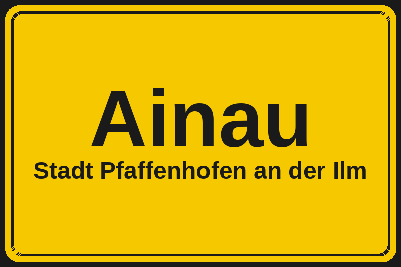 Ainau (Pfaffenhofen an der Ilm) – Hotels im Stadtteil Ortsschild Ainau in Pfaffenhofen an der Ilm – Hotels, Pensionen und Ferienwohnungen im Stadtteil