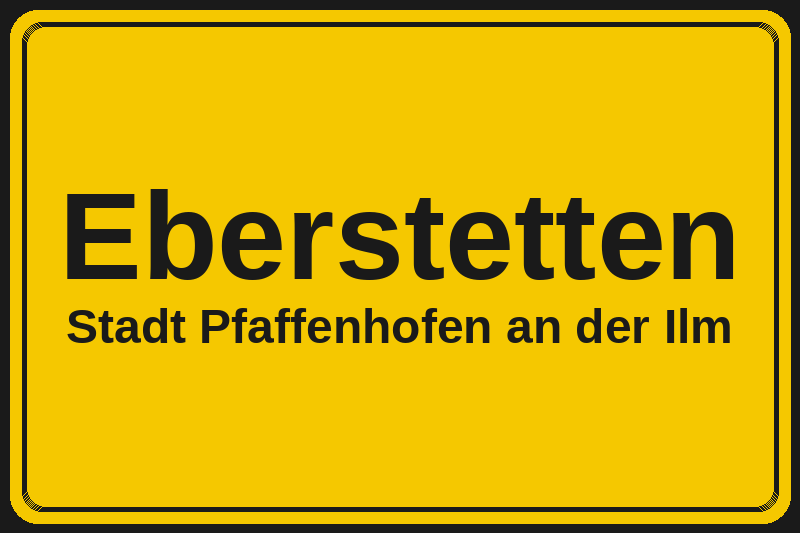 Ortsschild Eberstetten in Pfaffenhofen an der Ilm – Hotels, Pensionen und Ferienwohnungen im Stadtteil