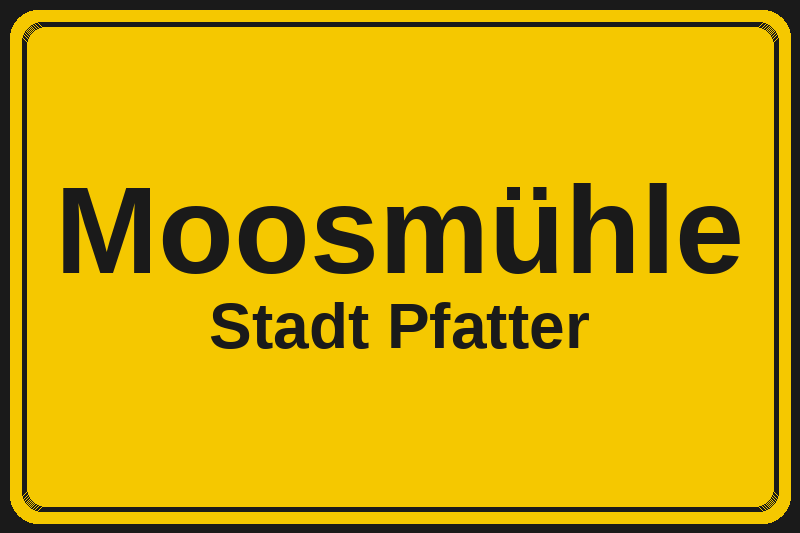 Ortsschild Moosmühle in Pfatter – Hotels, Pensionen und Ferienwohnungen im Stadtteil