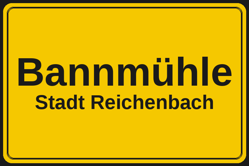Bannmühle (Reichenbach) – Hotels im Stadtteil Ortsschild Bannmühle in Reichenbach – Hotels, Pensionen und Ferienwohnungen im Stadtteil