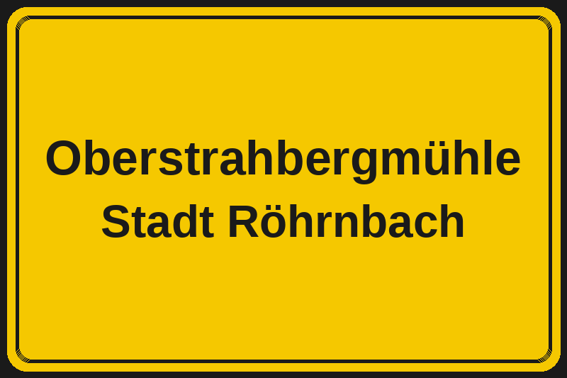 Ortsschild Oberstrahbergmühle in Röhrnbach – Hotels, Pensionen und Ferienwohnungen im Stadtteil
