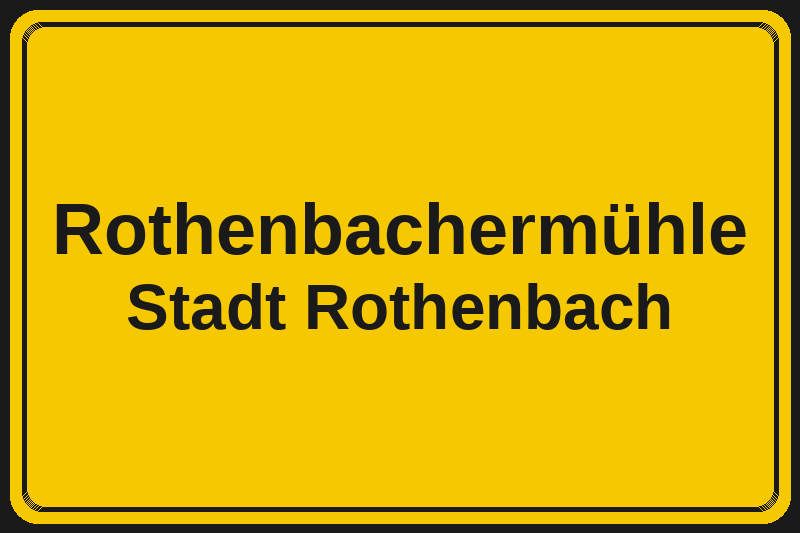 Rothenbachermühle (Rothenbach) – Hotels im Stadtteil Ortsschild Rothenbachermühle in Rothenbach – Hotels, Pensionen und Ferienwohnungen im Stadtteil