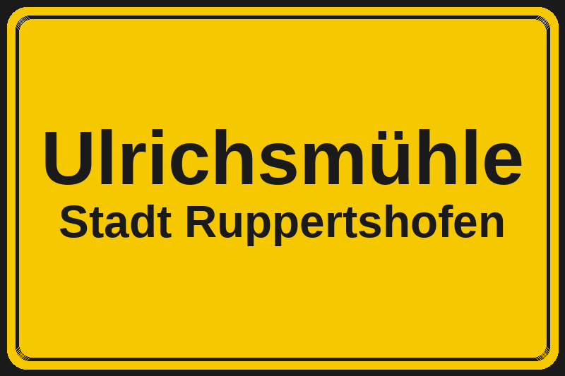 Ortsschild Ulrichsmühle in Ruppertshofen – Hotels, Pensionen und Ferienwohnungen im Stadtteil