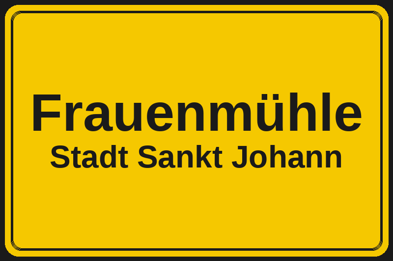 Frauenmühle (Sankt Johann) – Hotels im Stadtteil Ortsschild Frauenmühle in Sankt Johann – Hotels, Pensionen und Ferienwohnungen im Stadtteil