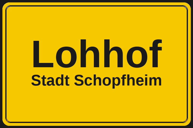Ortsschild Lohhof in Schopfheim – Hotels, Pensionen und Ferienwohnungen im Stadtteil