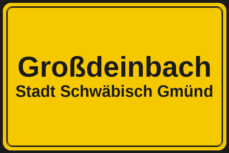 Ortsschild Großdeinbach in Schwäbisch Gmünd – Hotels, Pensionen und Ferienwohnungen im Stadtteil