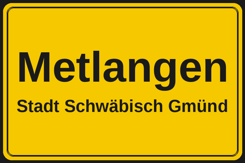 Ortsschild Metlangen in Schwäbisch Gmünd – Hotels, Pensionen und Ferienwohnungen im Stadtteil