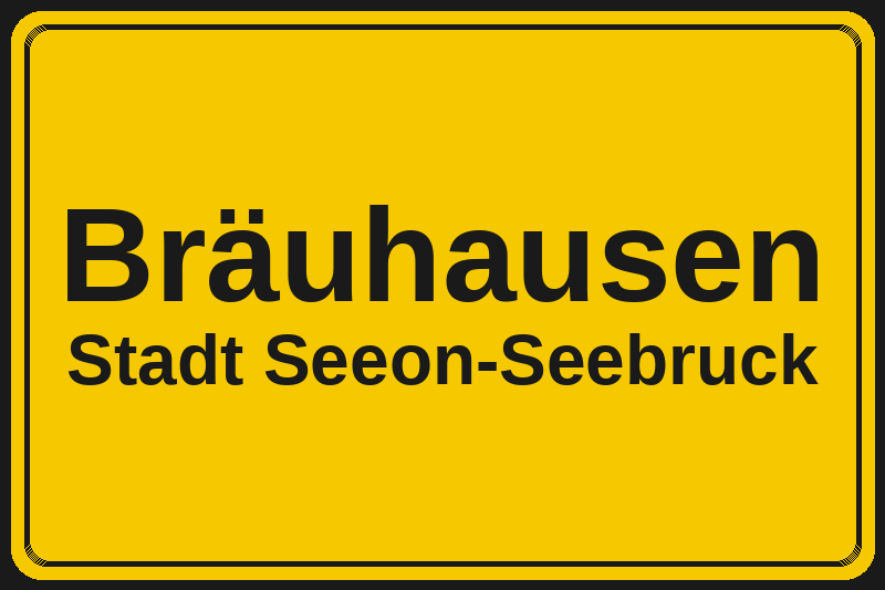 Ortsschild Bräuhausen in Seeon-Seebruck – Hotels, Pensionen und Ferienwohnungen im Stadtteil