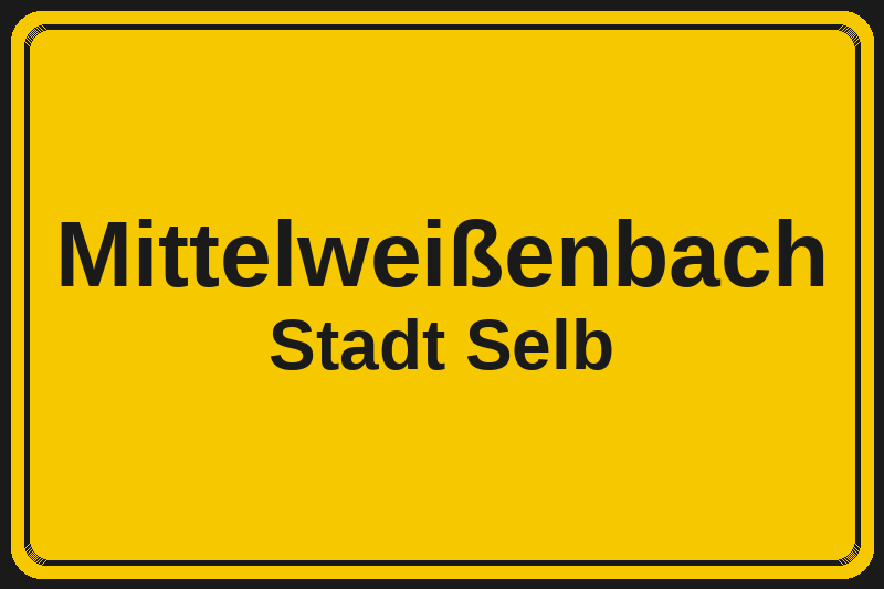 Ortsschild Mittelweißenbach in Selb – Hotels, Pensionen und Ferienwohnungen im Stadtteil