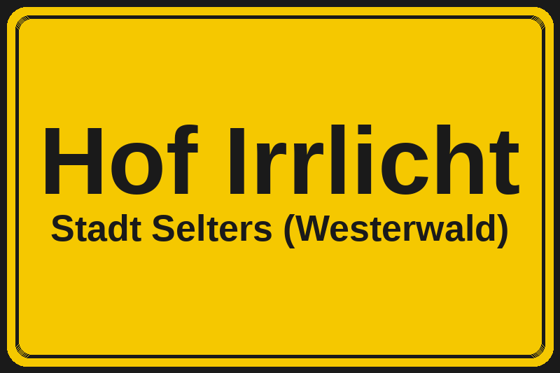 Ortsschild Hof Irrlicht in Selters (Westerwald) – Hotels, Pensionen und Ferienwohnungen im Stadtteil