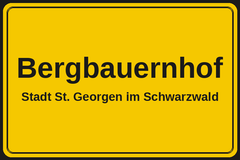 Bergbauernhof (St. Georgen im Schwarzwald) – Hotels im Stadtteil Ortsschild Bergbauernhof in St. Georgen im Schwarzwald – Hotels, Pensionen und Ferienwohnungen im Stadtteil