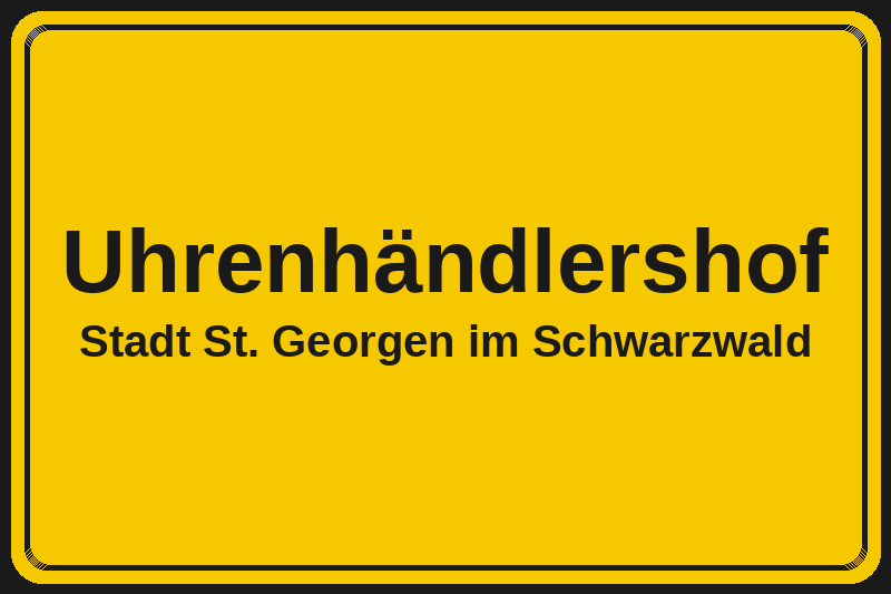 Uhrenhändlershof (St. Georgen im Schwarzwald) – Hotels im Stadtteil Ortsschild Uhrenhändlershof in St. Georgen im Schwarzwald – Hotels, Pensionen und Ferienwohnungen im Stadtteil