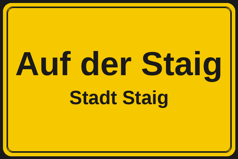 Ortsschild Auf der Staig in Staig – Hotels, Pensionen und Ferienwohnungen im Stadtteil