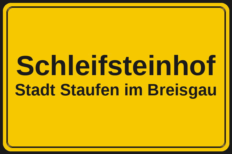 Ortsschild Schleifsteinhof in Staufen im Breisgau – Hotels, Pensionen und Ferienwohnungen im Stadtteil