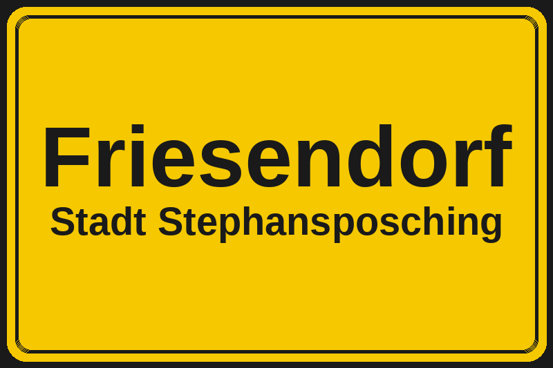 Ortsschild Friesendorf in Stephansposching – Hotels, Pensionen und Ferienwohnungen im Stadtteil