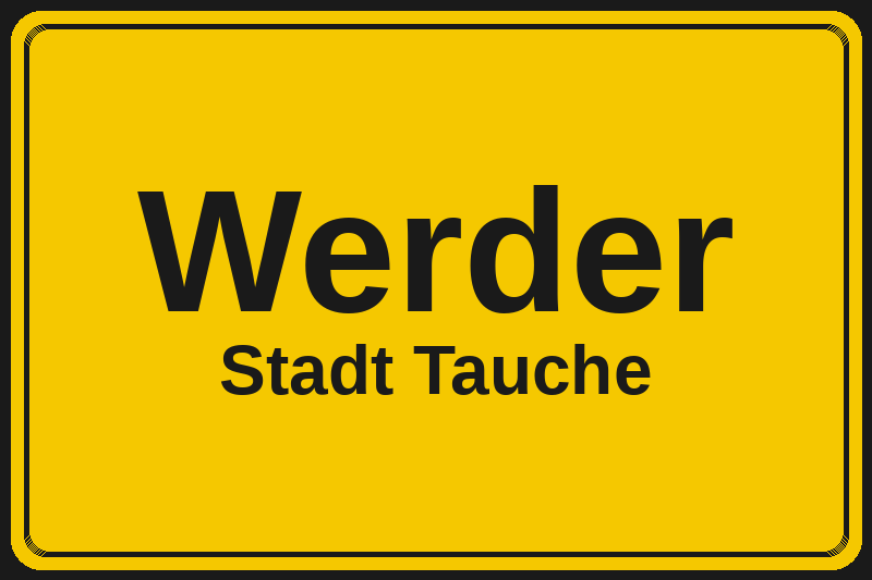Ortsschild Werder in Tauche – Hotels, Pensionen und Ferienwohnungen im Stadtteil