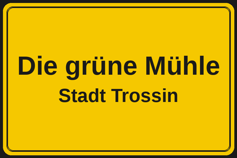 Ortsschild Die grüne Mühle in Trossin – Hotels, Pensionen und Ferienwohnungen im Stadtteil