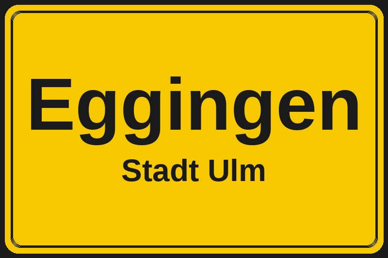 Ortsschild Eggingen in Ulm – Hotels, Pensionen und Ferienwohnungen im Stadtteil