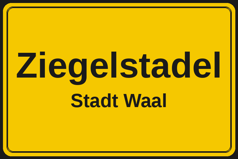 Ortsschild Ziegelstadel in Waal – Hotels, Pensionen und Ferienwohnungen im Stadtteil