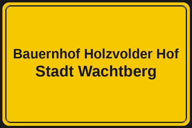 Bauernhof Holzvolder Hof (Wachtberg) – Hotels im Stadtteil Ortsschild Bauernhof Holzvolder Hof in Wachtberg – Hotels, Pensionen und Ferienwohnungen im Stadtteil