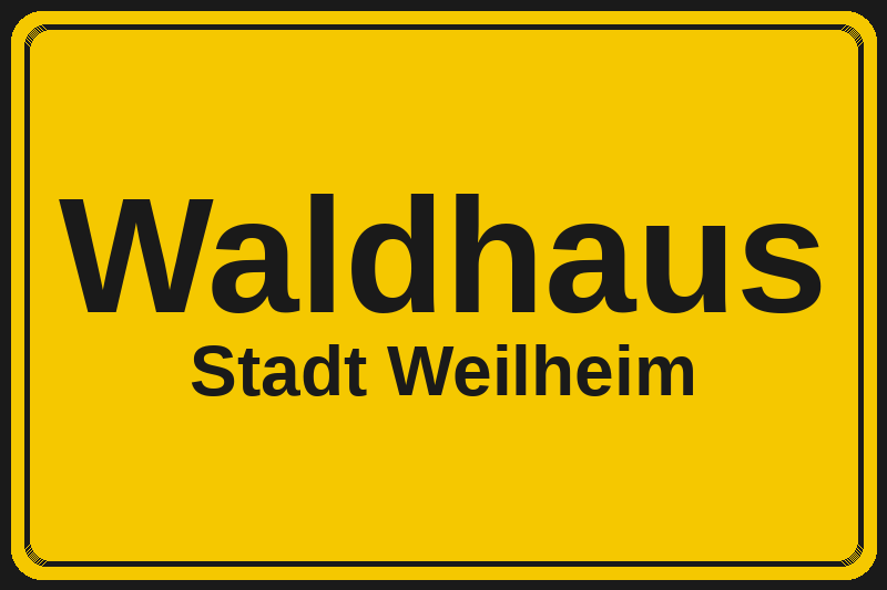 Waldhaus (Weilheim) – Hotels im Stadtteil Ortsschild Waldhaus in Weilheim – Hotels, Pensionen und Ferienwohnungen im Stadtteil