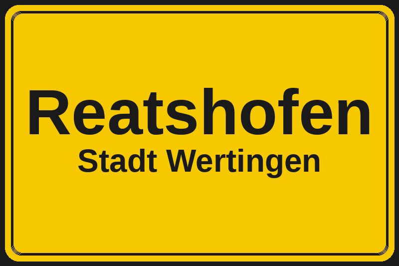 Ortsschild Reatshofen in Wertingen – Hotels, Pensionen und Ferienwohnungen im Stadtteil