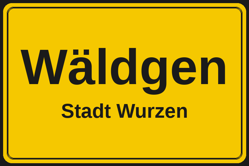 Ortsschild Wäldgen in Wurzen – Hotels, Pensionen und Ferienwohnungen im Stadtteil