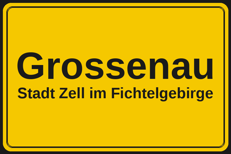 Ortsschild Grossenau in Zell im Fichtelgebirge – Hotels, Pensionen und Ferienwohnungen im Stadtteil