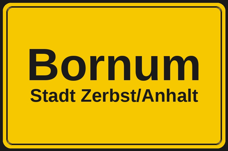 Ortsschild Bornum in Zerbst/Anhalt – Hotels, Pensionen und Ferienwohnungen im Stadtteil