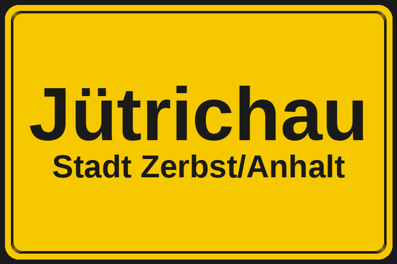 Ortsschild Jütrichau in Zerbst/Anhalt – Hotels, Pensionen und Ferienwohnungen im Stadtteil