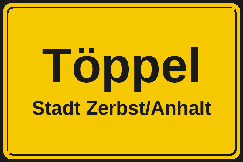 Ortsschild Töppel in Zerbst/Anhalt – Hotels, Pensionen und Ferienwohnungen im Stadtteil